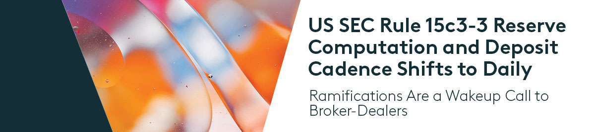 Rule 15c3-3 New Daily Computations Challenge US Broker-Dealers